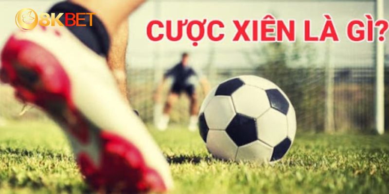 Khái quát về kèo cược xiên